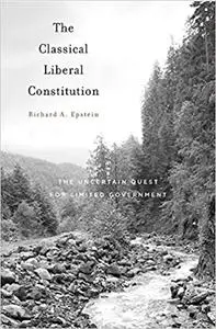 The Classical Liberal Constitution: The Uncertain Quest for Limited Government