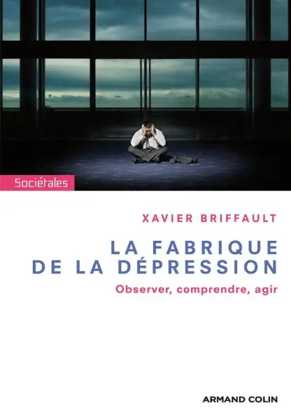 Xavier Briffault, "La fabrique de la dépression : Observer, comprendre, agir"