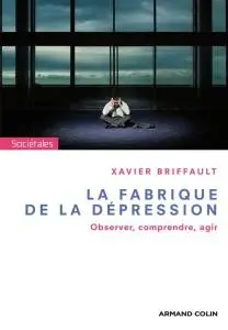 Xavier Briffault, "La fabrique de la dépression : Observer, comprendre, agir"