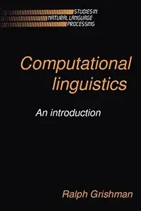 Computational Linguistics: An Introduction (Studies in Natural Language Processing) by Ralph Grishman