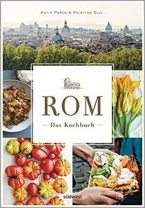 Rom - Das Kochbuch: Traditionelle Rezepte und authentische Geschichten
