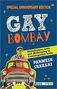 Gay Bombay: Globalization, Love and (Be)longing in Contemporary India