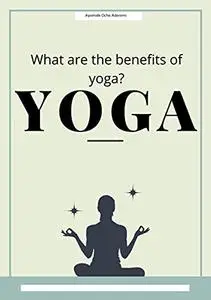 Yoga: Quels sont les bienfaits du yoga ?