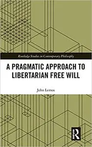 A Pragmatic Approach to Libertarian Free Will