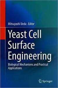 Yeast Cell Surface Engineering: Biological Mechanisms and Practical Applications