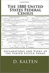 The 1880 United States Federal Census: Explanations and Views of the Varied Eleven Forms