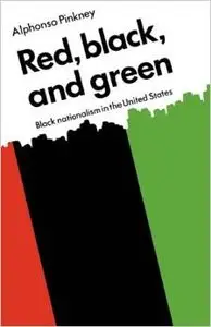 Red Black and Green: Black Nationalism in the United States by Alphonso Pinkney