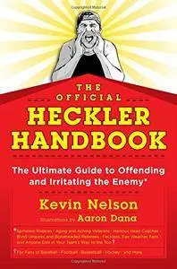 The Official Heckler Handbook: The Ultimate Guide to Offending and Irritating the Enemy
