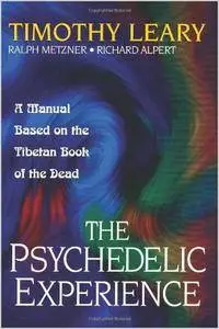 Timothy Leary - The Psychedelic Experience: A Manual Based on the Tibetan Book of the Dead [Audiobook]