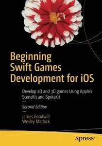 Beginning Swift Games Development for iOS: Develop 2D and 3D games Using Apple's SceneKit and SpriteKit [Repost]