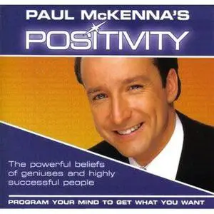 Paul McKenna's Positivity: Program Your Mind to Get What You Want [Audiobook]