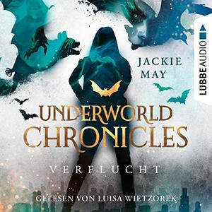 Jackie May - Underworld Chronicles - Verflucht: Buch 1