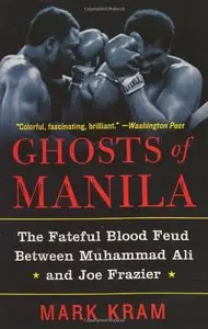 Ghosts of Manila: The Fateful Blood Feud Between Muhammad Ali and Joe Frazier