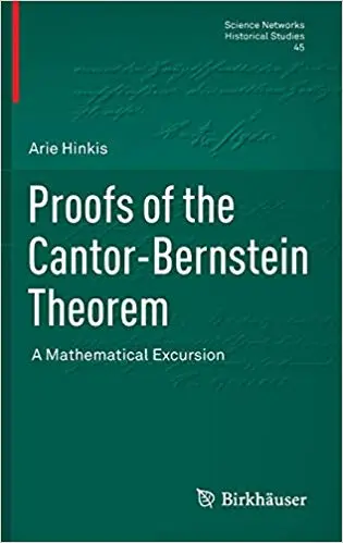 Proofs of the Cantor-Bernstein Theorem: A Mathematical Excursion (Science Networks. Historical Studies)