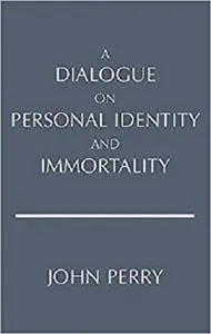 A Dialogue on Personal Identity and Immortality (Hackett Philosophical Dialogues)