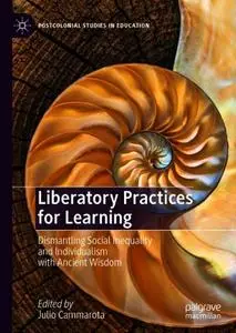 Liberatory Practices for Learning: Dismantling Social Inequality and Individualism with Ancient Wisdom