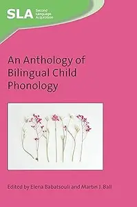 An Anthology of Bilingual Child Phonology (Second Language Acquisition, 142)