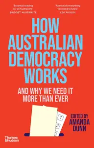 How Australian Democracy Works: And why we need it more than ever