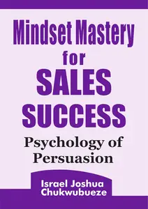 Mindset Mastery for Sales Success: Psychology of Persuasion