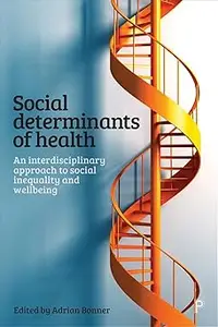 Social Determinants of Health: An Interdisciplinary Approach to Social Inequality and Wellbeing