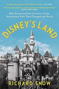 Disney's Land: Walt Disney and the Invention of the Amusement Park That Changed the World (Repost)