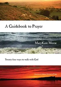 A Guidebook to Prayer : 24 Ways to Walk with God