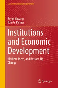 Institutions and Economic Development: Markets, Ideas, and Bottom-Up Change (Classroom Companion: Economics)