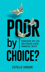 Poor by Choice?: Overcome the Lies and Create a New Financial Truth