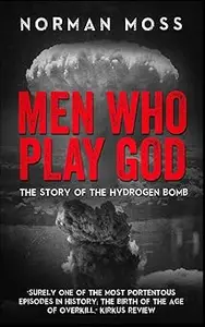 Men Who Play God: The Story of the Hydrogen Bomb