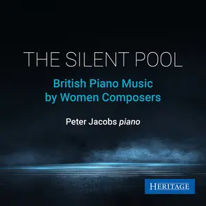 Peter Jacobs - The Silent Pool: British Piano Music by Women Composers (2025) [Official Digital Download]