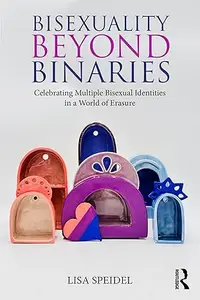 Bisexuality Beyond Binaries: Celebrating Multiple Bisexual Identities in a World of Erasure