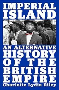 Imperial Island: An Alternative History of the British Empire