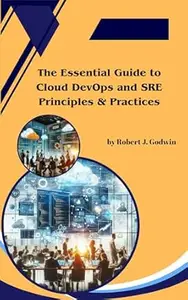 The Essential Guide to Cloud DevOps and SRE Principles & Practices