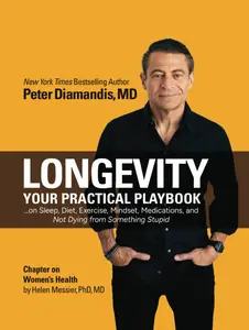 Longevity: Your Practical Playbook on Sleep, Diet, Exercise, Mindset, Medications, and Not Dying from Something Stupid