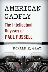 American Gadfly: The Intellectual Odyssey of Paul Fussell