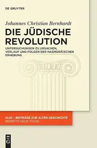 Die Jüdische Revolution: Untersuchungen zu Ursachen, Verlauf und Folgen der hasmonäischen Erhebung