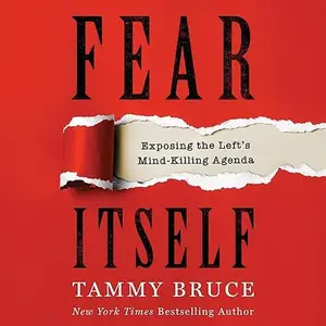 Fear Itself: Exposing the Left’s Mind-Killing Agenda [Audiobook]