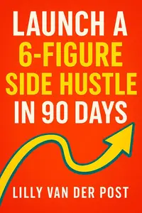 Launch a 6-Figure Side Hustle in 90 Days