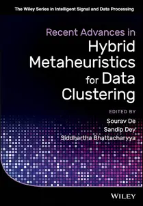 Recent Advances in Hybrid Metaheuristics for Data Clustering (The Wiley Series in Intelligent Signal and Data Processing)