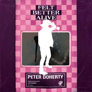 Peter Doherty - Felt Better Alive (2025) [Official Digital Download]