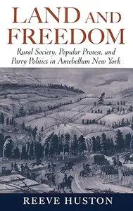 Land and Freedom: Rural Society, Popular Protest, and Party Politics in Antebellum New York