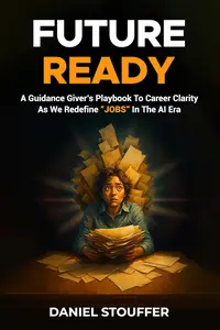 FUTURE READY: A Guidance Giver’s Playbook To Career Clarity As We Redefine “JOBS” In The AI Era