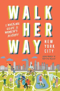 Walk Her Way New York City: A Walking Guide to Women's History