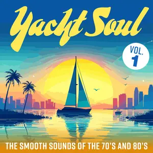 VA - Yacht Soul: The Smooth Sounds Of The 70s And 80s Vol 1 & Vol 2 (2025)