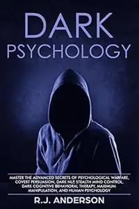 Dark Psychology: Master the Advanced Secrets of Psychological Warfare, Covert Persuasion, Dark NLP, Stealth Mind Control, Dark
