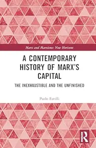 A Contemporary History of Marx’s Capital: The Inexhaustible and the Unfinished