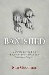 Banished: Common Law and the Rhetoric of Social Exclusion in Early New England