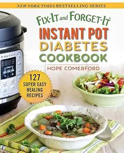 Fix-It and Forget-It Instant Pot Diabetes Cookbook: 127 Super Easy Healthy Recipes (Repost)