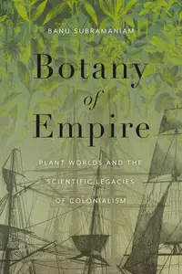 Botany of Empire: Plant Worlds and the Scientific Legacies of Colonialism (Feminst Technosciences)