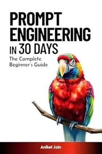 Prompt Engineering in 30 Days: The Complete Beginner’s Guide